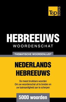 Thematische Woordenschat Nederlands-Hebreeuws - 5000 Woorden Thematische Woordenschat Nederlands-Hebreeuws - 5000 Woorden