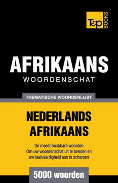 Thematische Woordenschat Nederlands-Afrikaans - 5000 Woorden Thematische Woordenschat Nederlands-Afrikaans - 5000 Woorden