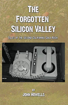 The Forgotten Silicon Valley : Tales of the Second California Gold Rush - 9781733457965
