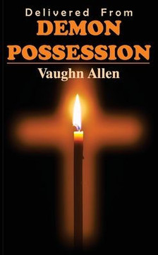Delivered From Demon Possession Delivered From Demon Possession