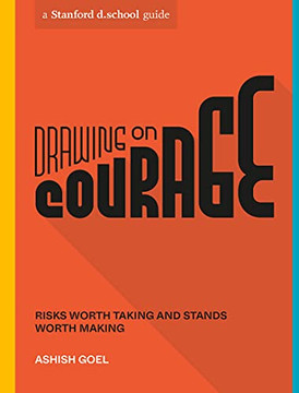 Drawing on Courage: Risks Worth Taking and Stands Worth Making (Stanford d.school Library) Drawing on Courage: Risks Worth Taking and Stands Worth Making (Stanford d.school Library)