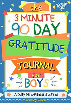 The 3 Minute, 90 Day Gratitude Journal for Boys : A Positive Thinking and Gratitude Journal For Boys to Promote Happiness, Self-Confidence and Well-Being (6.69 X 9.61 Inch 103 Pages)