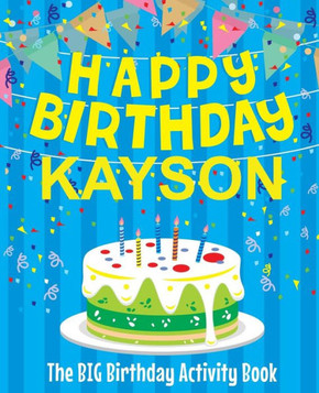 Happy Birthday Kayson - The Big Birthday Activity Book: Personalized Children's Activity Book