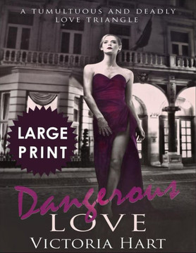 Dangerous Love ***Large Print Edition***: A Tumultuous and Deadly Love Triangle
