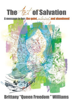 The Art Of Salvation: A Message To Her: The Quiet, Abused, And Abandoned