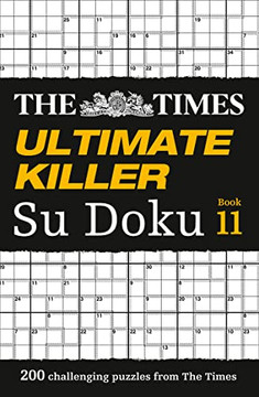 The Times Ultimate Killer Su Doku Book 11: 200 of the Deadliest Su Doku Puzzles The Times Ultimate Killer Su Doku Book 11: 200 of the Deadliest Su Doku Puzzles