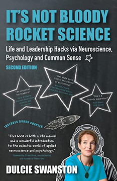 It'S Not Bloody Rocket Science : Life And Leadership Hacks Via Neuroscience, Psychology And Common Sense - Second Edition: Life And Leadership Hacks Via Neuroscience, Psychology And Common Sense - Second Edition