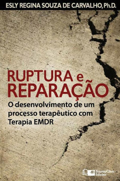 Ruptura E Reparação : O Desenvolvimento De Um Processo Terapêutico Com Terapia Emdr Ruptura E Reparação : O Desenvolvimento De Um Processo Terapêutico Com Terapia Emdr