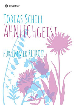 Ähnlichgeist: Für Immer Retro!? (German Edition) - 9783347058644 Ähnlichgeist: Für Immer Retro!? (German Edition) - 9783347058644