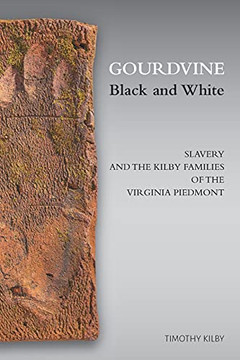 Gourdvine Black and White: Slavery and the Kilby Families of the Virginia Piedmont - Paperback
