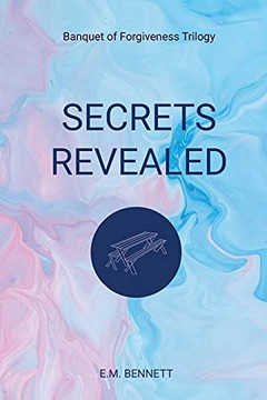 Secrets Revealed: Banquet Of Forgiveness Trilogy Secrets Revealed: Banquet Of Forgiveness Trilogy