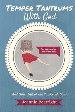 Temper Tantrums With God: And Other Out Of The Box Revelations