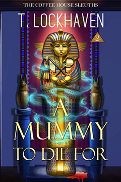 The Coffee House Sleuths : A Mummy to Die For (Book 2) - 9781947744615