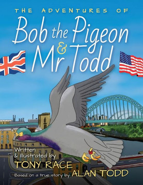 The Adventures Of Bob The Pigeon And Mr Todd