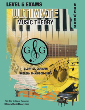 Level 5 Music Theory Exams Answer Book - Ultimate Music Theory Supplemental Exam Series: Level 5, 6, 7 & 8 - Eight Exams In Each Workbook Plus Bonus ... 100%! (Ultimate Music Theory Exam Level)