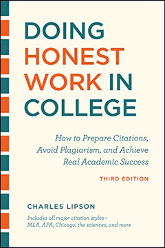 Doing Honest Work In College, Third Edition: How To Prepare Citations, Avoid Plagiarism, And Achieve Real Academic Success (Chicago Guides To Academic Life)