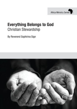 Everything Belongs To God: Christian Stewardship (Africa Ministry) Everything Belongs To God: Christian Stewardship (Africa Ministry)