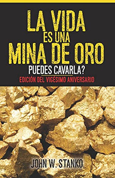La Vida Es Una Mina De Oro: Puedes Cavarla? Ediciã³N Del Vigã©Simo Aniversario (Spanish Edition)