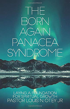 The Born Again Panacea Syndrome: Laying A Foundation For Spiritual Growth