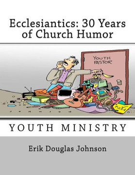 Ecclesiantics: 30 Years of Church Humor (Youth Ministry)