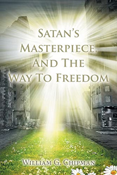 Satan'S Masterpiece, And The Way To Freedom