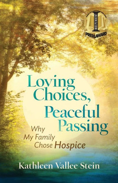 Loving Choices, Peaceful Passing : Why My Family Chose Hospice