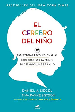 El Cerebro Del Niño: 12 Estrategias Revolucionarias Para Cultivar La Mente En Desarrollo De Tu Hijo / The Whole-Brain Child