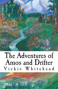 The Adventures Of Amos And Drifter: (Arctic Dog Of The North) The Adventures Of Amos And Drifter: (Arctic Dog Of The North)