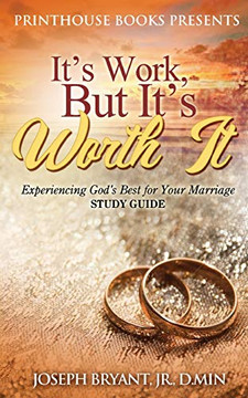 It's Work, But It's Worth It! : Experiencing God's Best for Your Marriage