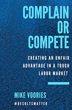 Complain or Compete: Creating an Unfair Advantage in a Tough Labor Market Complain or Compete: Creating an Unfair Advantage in a Tough Labor Market