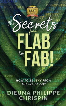 The Secrets From Flab To Fab : How To Be Sexy From The Inside Out