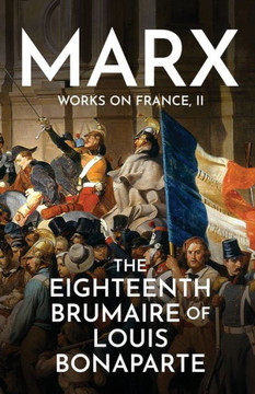 The Eighteenth Brumaire Of Louis Bonaparte