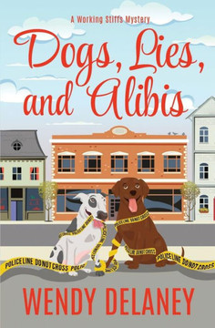 Dogs, Lies, And Alibis (A Working Stiffs Mystery)