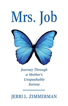 Mrs. Job: Journey Through a MotherÆs Unspeakable Sorrow - 9781664241381