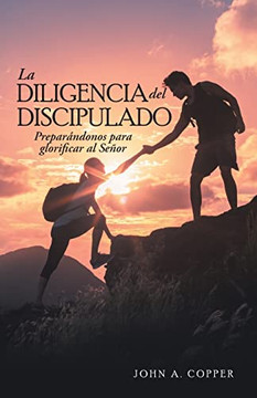 La Diligencia Del Discipulado: Preparándonos Para Glorificar Al Señor (Spanish Edition) - 9781664245433