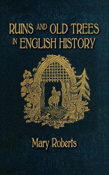 Ruins And Old Trees Associated With Memorable Events In English History Ruins And Old Trees Associated With Memorable Events In English History