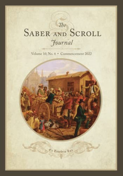 The Saber And Scroll Journal: Volume 10, Number 4, Commencement 2022 The Saber And Scroll Journal: Volume 10, Number 4, Commencement 2022