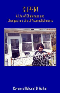 Super! A Life Of Challenges And Changes To A Life Of Accomplishments: A Life Of Challenges And Changes To A Life Of Accomplishments