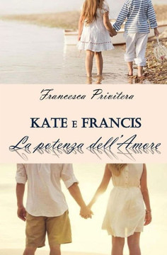 Kate e Francis - La Potenza dell'Amore: 1 (Italian Edition)