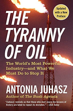 The Tyranny Of Oil: The World'S Most Powerful Industry--And What We Must Do To Stop It