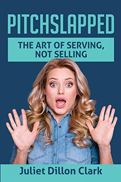 Pitchslapped: The Art of Serving, Not Selling Pitchslapped: The Art of Serving, Not Selling