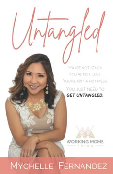 Untangled: You're Not Stuck. You're Not Lost. You're Not a Hot Mess. You Just Need to Get Untangled.