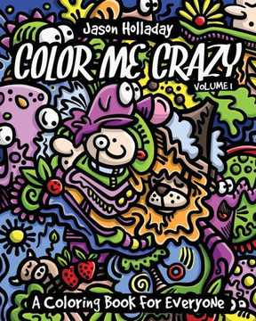 Color Me Crazy: A Coloring Book for Everyone Color Me Crazy: A Coloring Book for Everyone