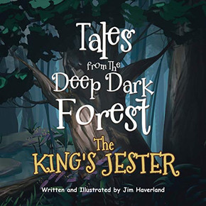 Tales from The Deep Dark Forest : The King's Jester Tales from The Deep Dark Forest : The King's Jester