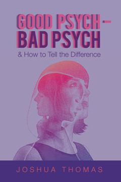 Good Psych - Bad Psych: & How To Tell The Difference - 9781664105041