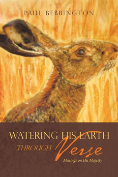 Watering His Earth Through Verse : Musings On His Majesty