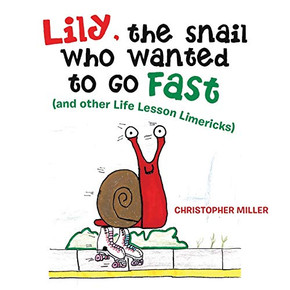 Lily, The Snail Who Wanted To Go Fast: (And Other Life Lesson Limericks)