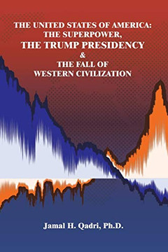 The United States of America: the Superpower, the Trump Presidency & the Fall of Western Civilization - 9781664125247 The United States of America: the Superpower, the Trump Presidency & the Fall of Western Civilization - 9781664125247