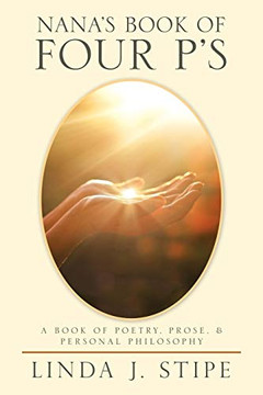 Nanas Book of Four Ps: A Book of Poetry, Prose, & Personal Philosophy