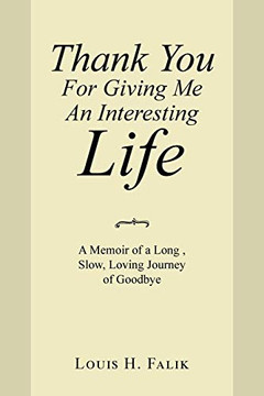 Thank You for Giving Me an Interesting Life: A Memoir of a Long , Slow, Loving Journey of Goodbye - 9781664120976